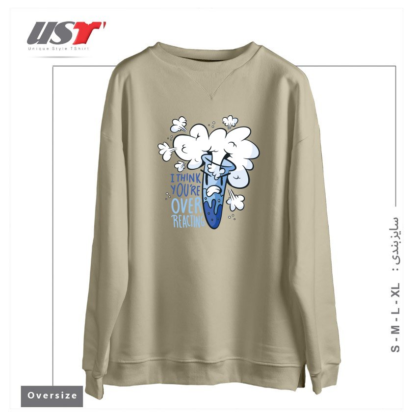 طرح I THINK YOU'RE OVER REACTING سوییشرت اورسایزرنگ نخودی