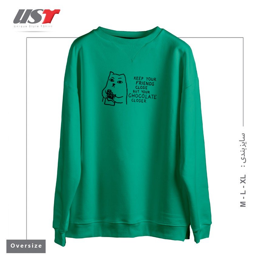 طرح KEEP YOUR FRIENDS CLOSE BUT YOUR CHOCOLATE CLOSER125 سوییشرت اورسایزرنگ سبز سدری