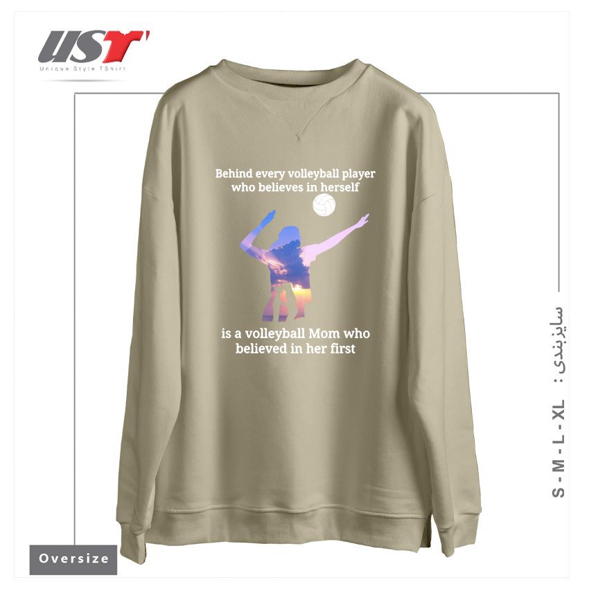 سوییشرت اورسایز طرح BEHIND EVERY VOLLEYBALL PLAYER WHO BELIEVES IN HIMSELF IS A VOLLEYBALL MOM WHO BELIEVED IN HIM FIRST