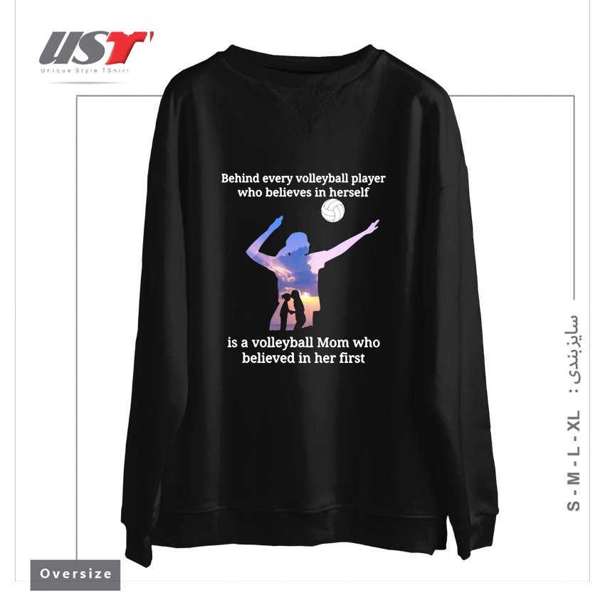 طرح BEHIND EVERY VOLLEYBALL PLAYER WHO BELIEVES IN HIMSELF IS A VOLLEYBALL MOM WHO BELIEVED IN HIM FIRST سوییشرت اورسایزرنگ مشکی