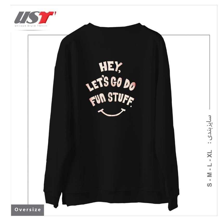 طرح HEY, LET'S GO DO FUN STUFF! سوییشرت اورسایزرنگ مشکی