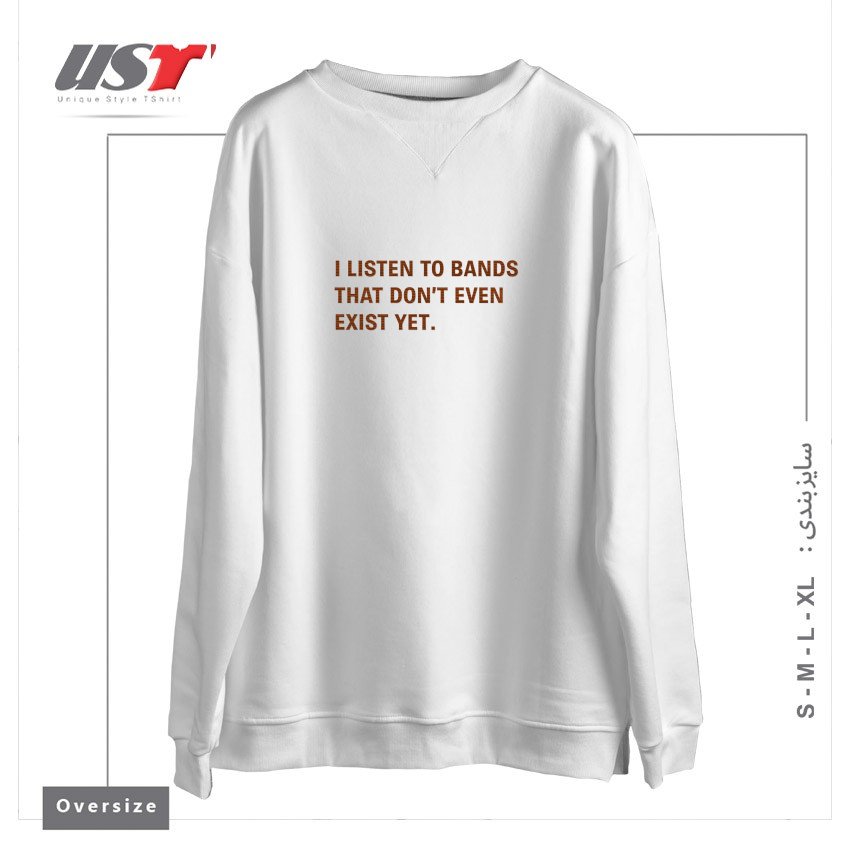 سوییشرت اورسایز طرح I LISTEN TO BANDS THAT DON'T EVEN EXIST YET.