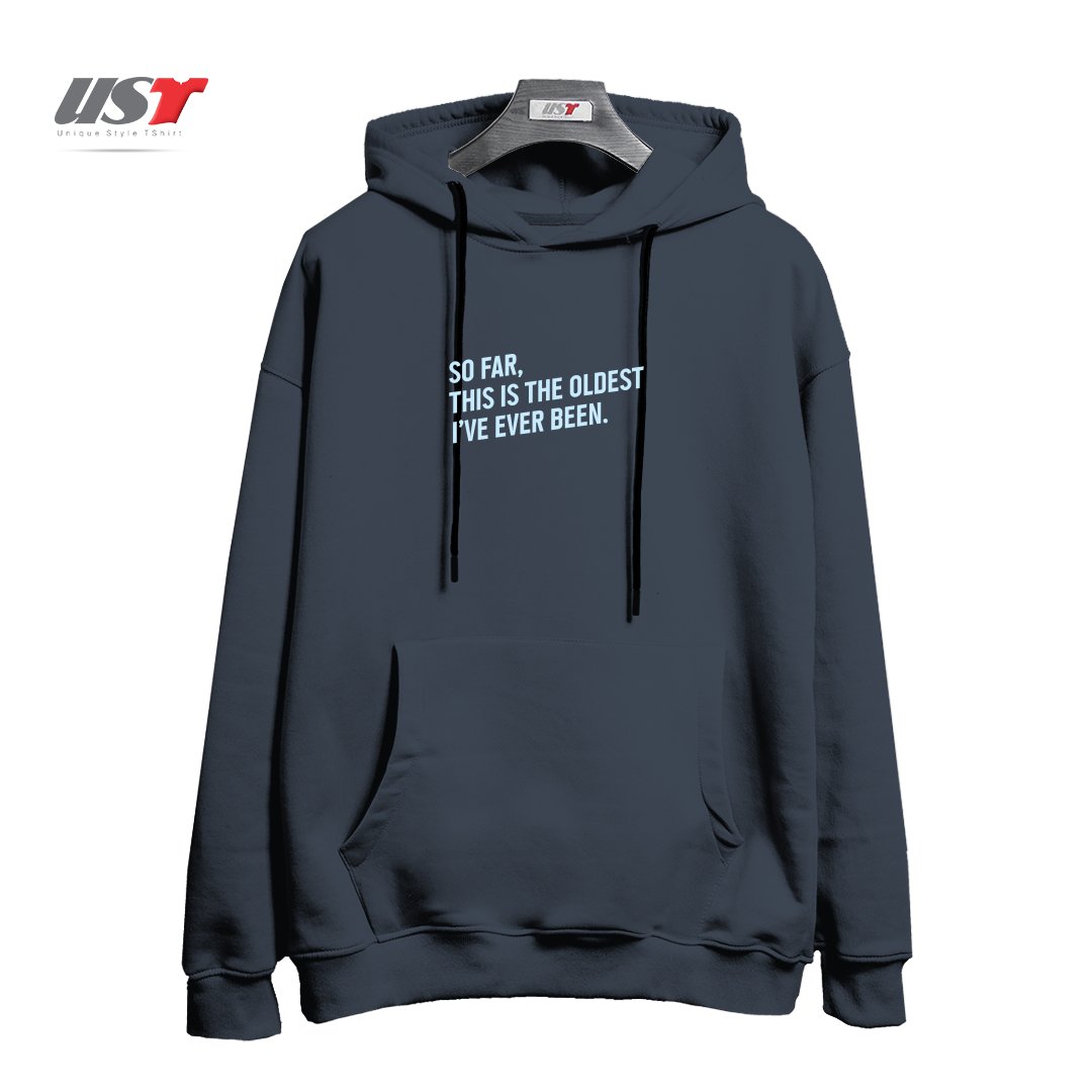 طرح SO FAR, THIS IS THE OLDEST I HAVE EVER BEEN. هودی اورسایزرنگ دودی