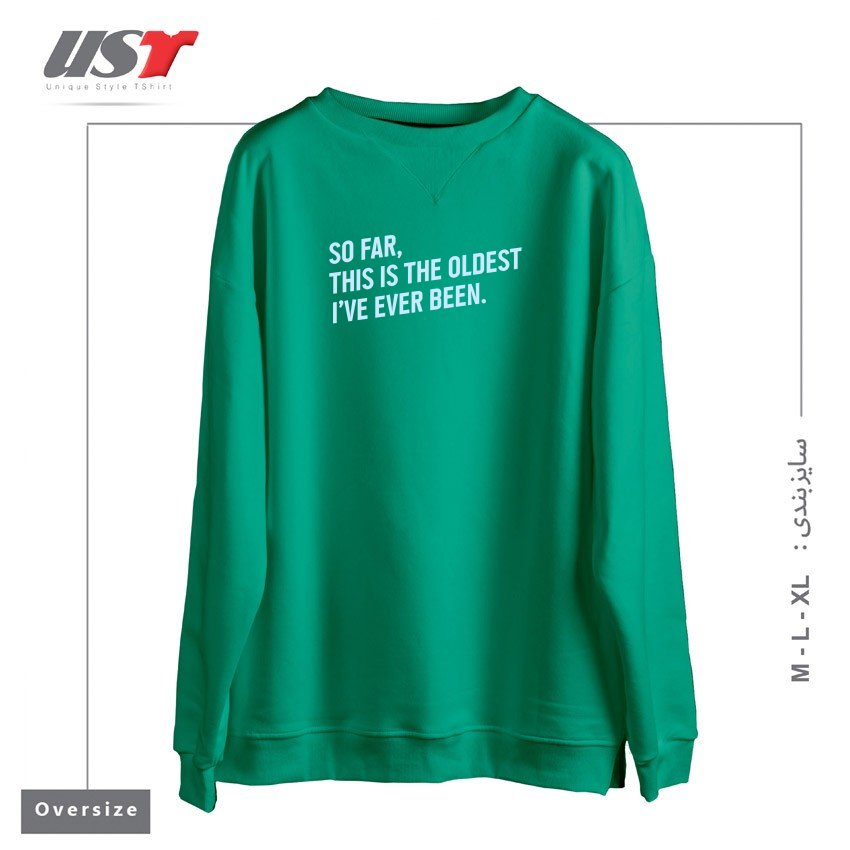 طرح SO FAR, THIS IS THE OLDEST I HAVE EVER BEEN. سوییشرت اورسایزرنگ سبز سدری