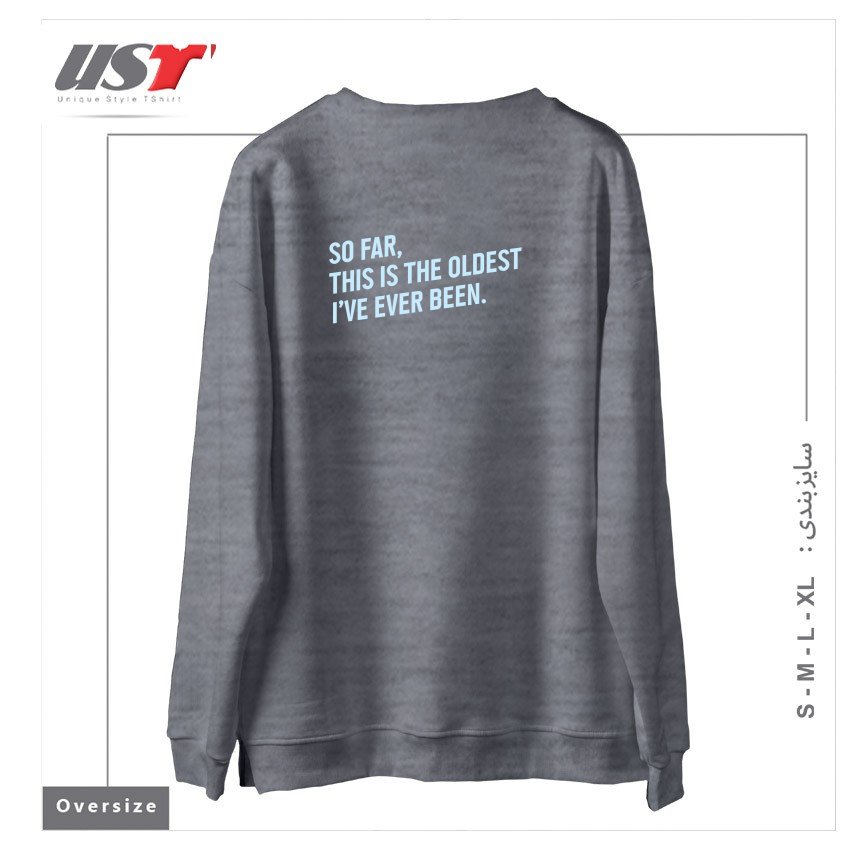 طرح SO FAR, THIS IS THE OLDEST I HAVE EVER BEEN. سوییشرت اورسایزرنگ طوسی ملانژ