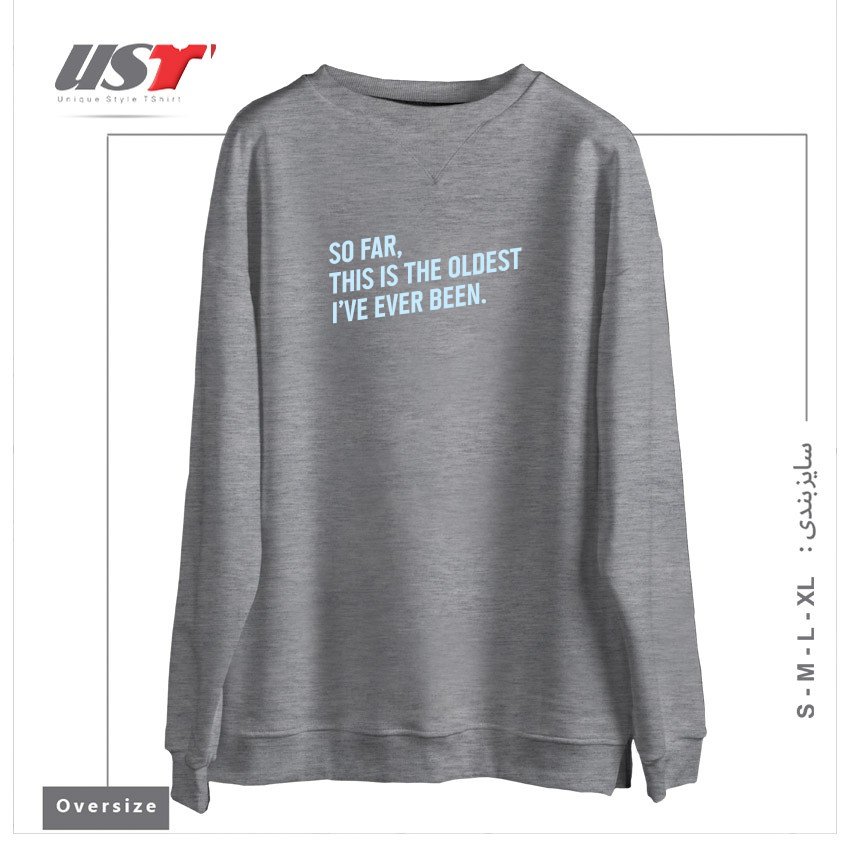 طرح SO FAR, THIS IS THE OLDEST I HAVE EVER BEEN. سوییشرت اورسایزرنگ طوسی ملانژ