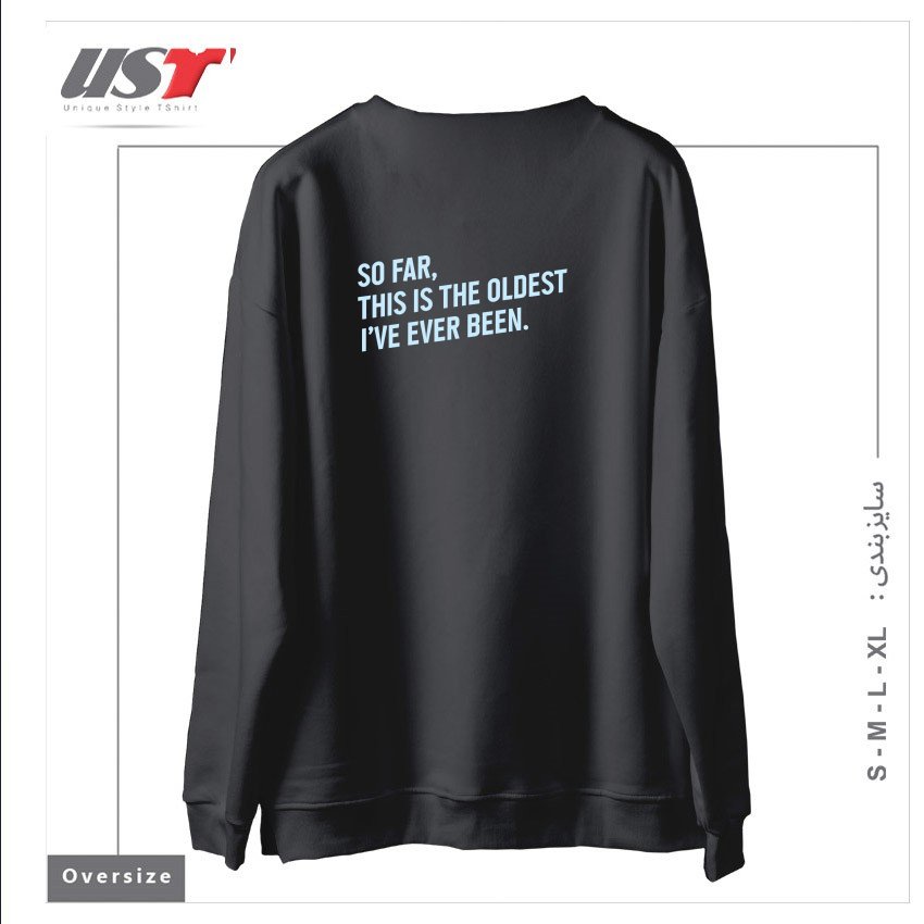 طرح SO FAR, THIS IS THE OLDEST I HAVE EVER BEEN. سوییشرت اورسایزرنگ دودی