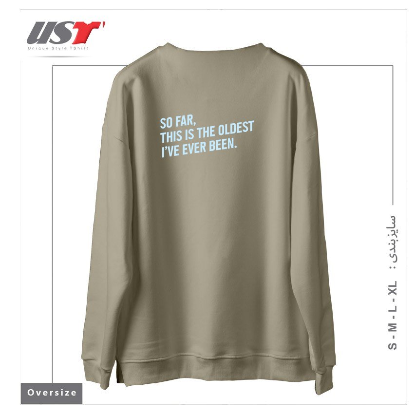 طرح SO FAR, THIS IS THE OLDEST I HAVE EVER BEEN. سوییشرت اورسایزرنگ نخودی