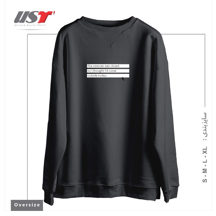 سوییشرت اورسایز طرح THE INTERNET WAS CLOSED SO I THOUGHT I'D COME OUTSIDE TODAY.