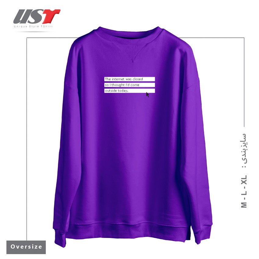 سوییشرت اورسایز طرح THE INTERNET WAS CLOSED SO I THOUGHT I'D COME OUTSIDE TODAY.