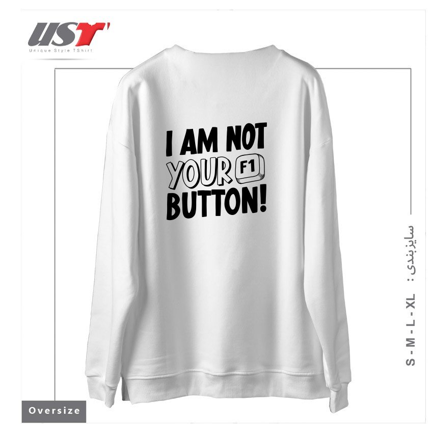 طرح I AM NOT YOUR F1 BUTTON! سوییشرت اورسایزرنگ سفید